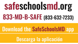 safeschoolsmd.org 833-md-b-safe 833-632-7233 download the Safeschoolsmd app - descarga la aplicacion