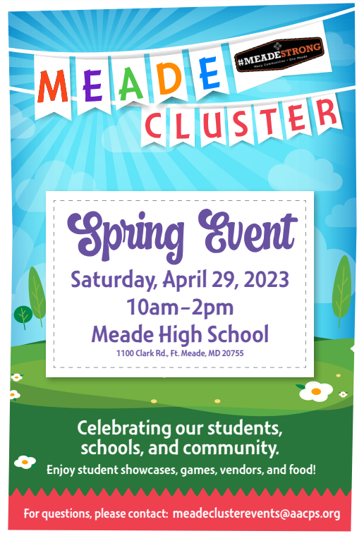 Join us at the Meade Cluster Spring Event on Saturday, April 29th from 10 am-2 pm at Meade High School! Enjoy a showcase of student work, games, vendors, and food! Show up and be #MeadeStrong! For more information, contact meadeclusterevents@aacps.org.